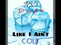 985 Dway Like I Ain T Cold
