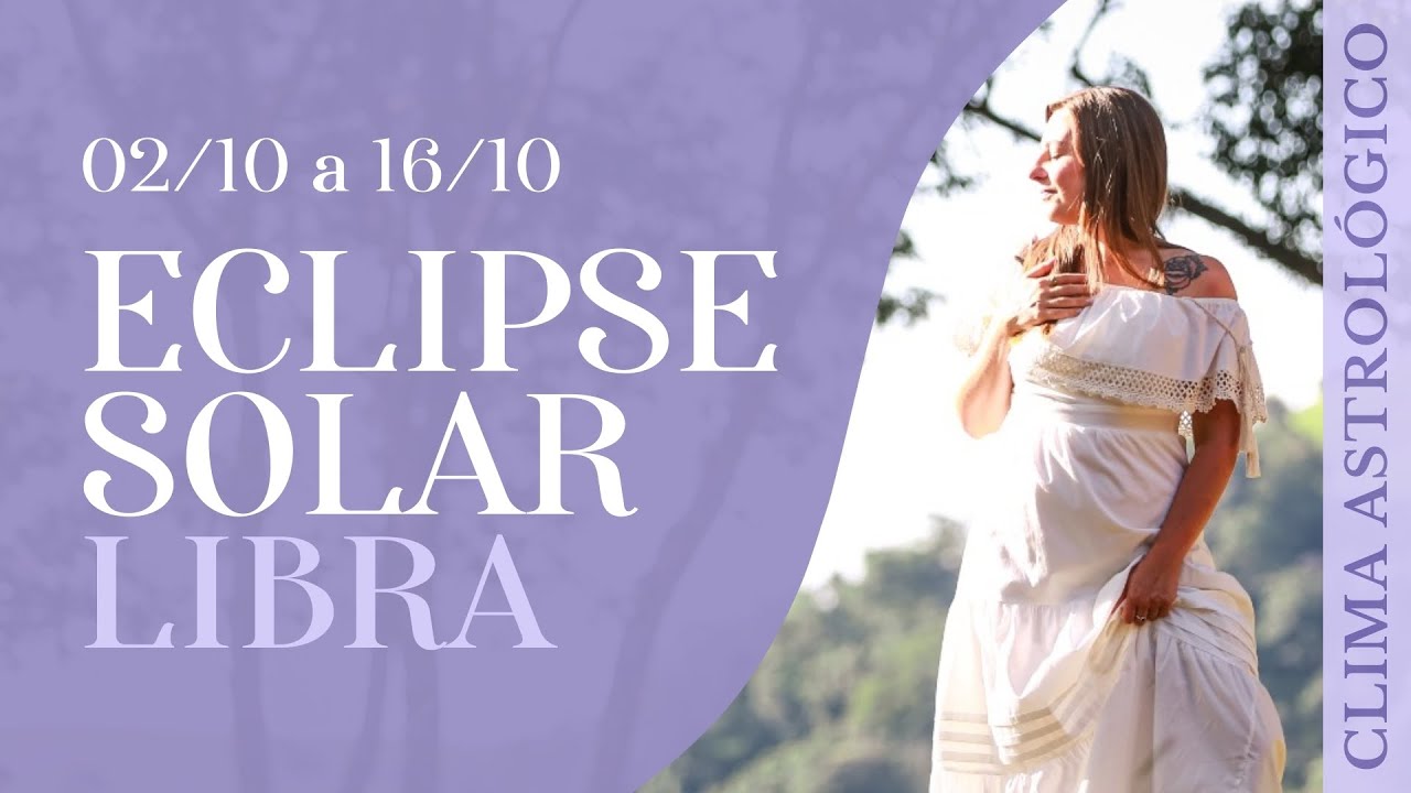 Clima Astrológico 02/10 - ECLIPSE SOLAR LIBRA - VIDA EM MOVIMENTO - QUINZENA DA AÇÃO