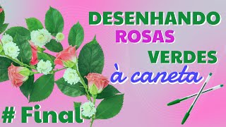Desenhando Rosas Verdes #Final