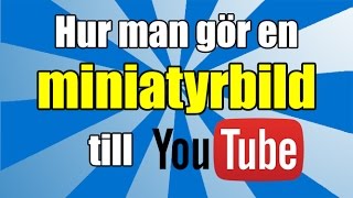 Hur man gör en miniatyrbild till Youtube (Thumbnail)