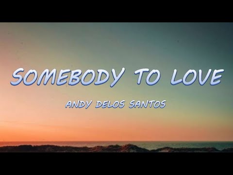 Somebody To Love - Andy Delos Santos | Lyrics / Lyric Video