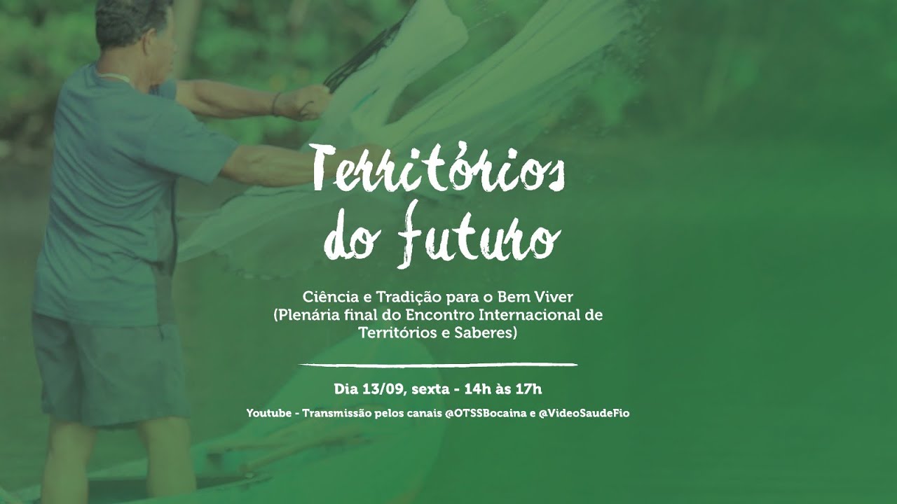 Territórios do futuro: Ciência e Tradição para o Bem Viver (Plenária final do EITS)