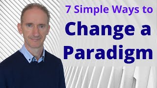 7 Simple Ways to Change a Paradigm - Make a Paradigm Shift Today!