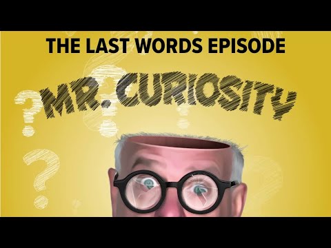 The Last Words Episode | Mr. Curiosity