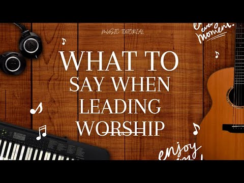 WHAT TO SAY WHEN LEADING PRAISE AND WORSHIP—7 TIPS TO GET BETTER AT USING WORDS