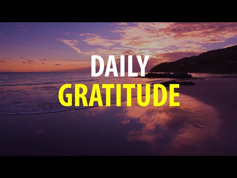 DAILY GRATITUDE - Gratitude Affirmations - Be Thankful for What You Have so More Can Come to You