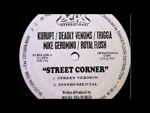 KURUPT/DEADLY VENOMS/TRIGGA/MIKE GERONIMO & ROYAL FLUSH- Street Corner