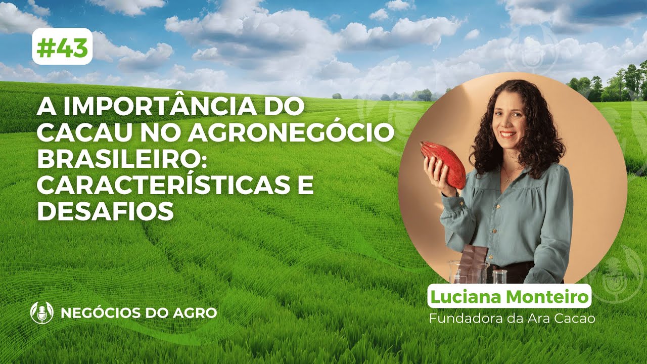 A importância do cacau no agronegócio brasileiro: características e desafios | com Luciana Monteiro