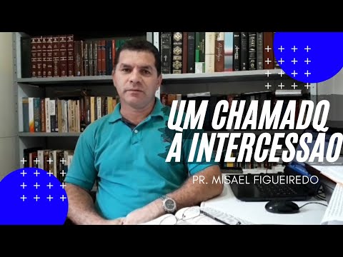 Um chamado à Intercessão - Pr. Misael Figueiredo