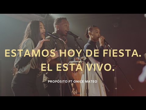 Estamos Hoy De Fiesta / El Está Vivo - Propósito Ft Ónice Mateo.