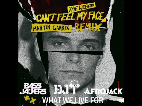 The Weekend vs. Bassjackers & Afrojack - Can't Feel My Face vs. What We Live For (DJT Mashup)