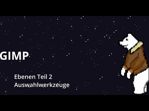 GIMP Tutorial #4: Ebenen Teil 2: Auswahlwerkzeuge
