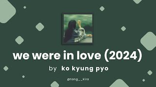 Download lagu ko kyung pyo - we were in love (2024) | Han/Rom/Eng Lyrics mp3