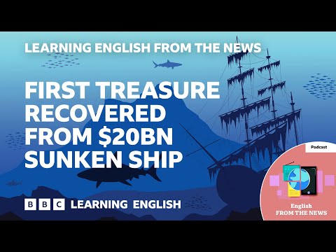 First treasure recovered from $20bn sunken ship: BBC Learning English from the News