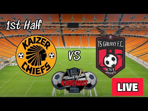 Kaizer Chiefs vs TS Galaxy 1st half live