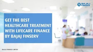 Get Lifecare Finance by Bajaj Finserv to Pay for All your Healthcare Servic