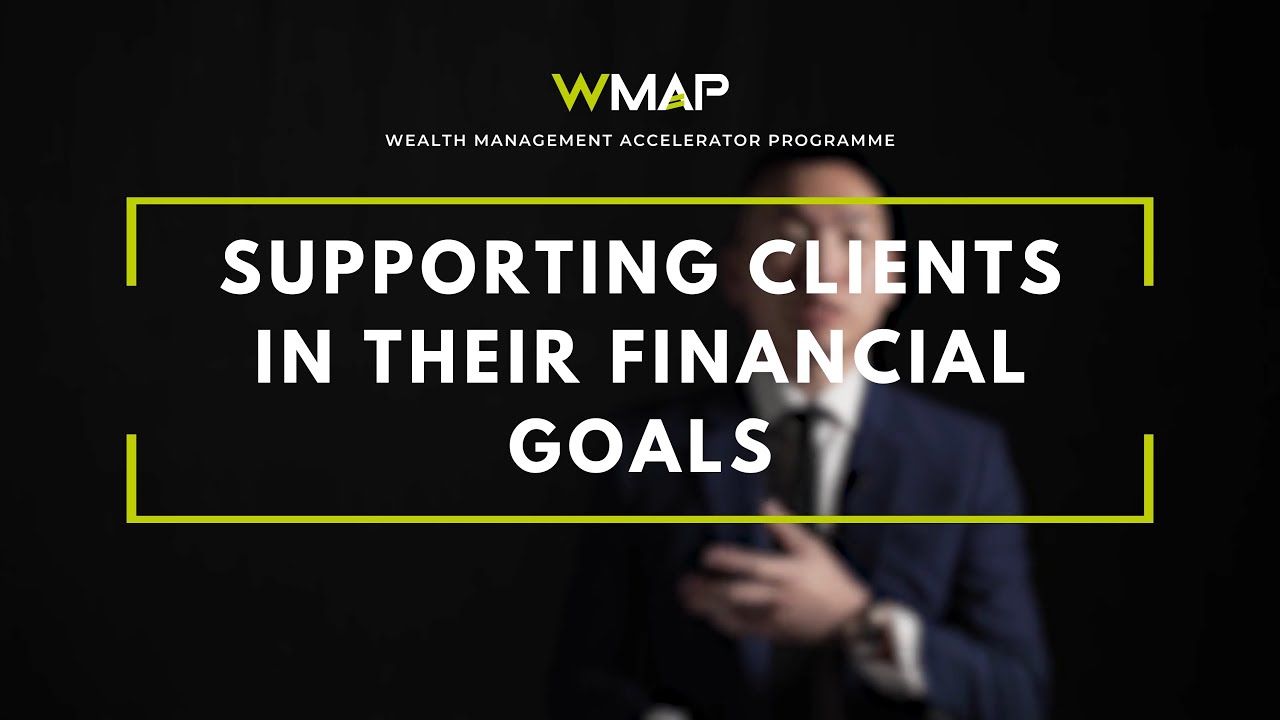Supporting Clients in Their Financial Goals - Wealth Management Accelerator Programme (WMAP)