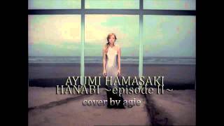 (male cover by agie) Hanabi ~episode II~ - ayumi hamasaki 浜崎あゆみ