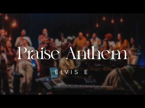 Elvis E - Praise Anthem