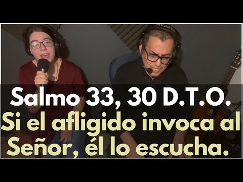 Salmo 33: Si el afligido, invoca al Señor, él lo escucha. XXX domingo del tiempo ordinario.