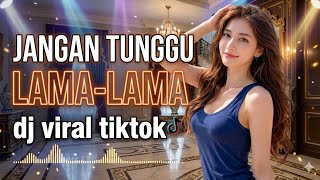 Download lagu JANGAN TUNGGU LAMA-LAMA | DJ VIRAL TIKTOK  mp3