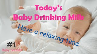 Today's Baby Drinking Milk #1 : Relaxing Sounds