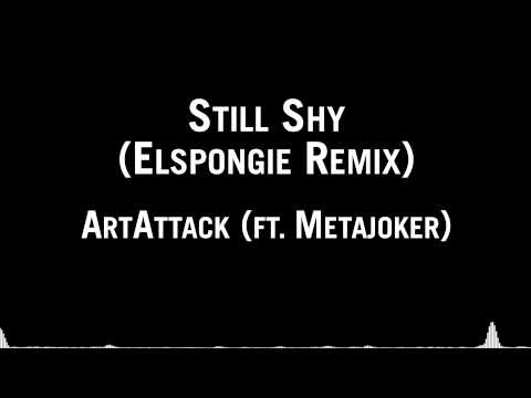 ArtAttack (ft. Metajoker) - Still Shy (Elspongie Remix)