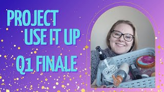 Project Use it Up Finale | Project Pan Finale | Q1 2025