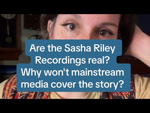 Are the Sasha Riley Recordings real? Why won't mainstream media cover the story?