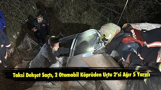 Taksi Dehşet Saçtı, 2 Otomobil Köprüden Uçtu 2’si Ağır 5 Yaralı