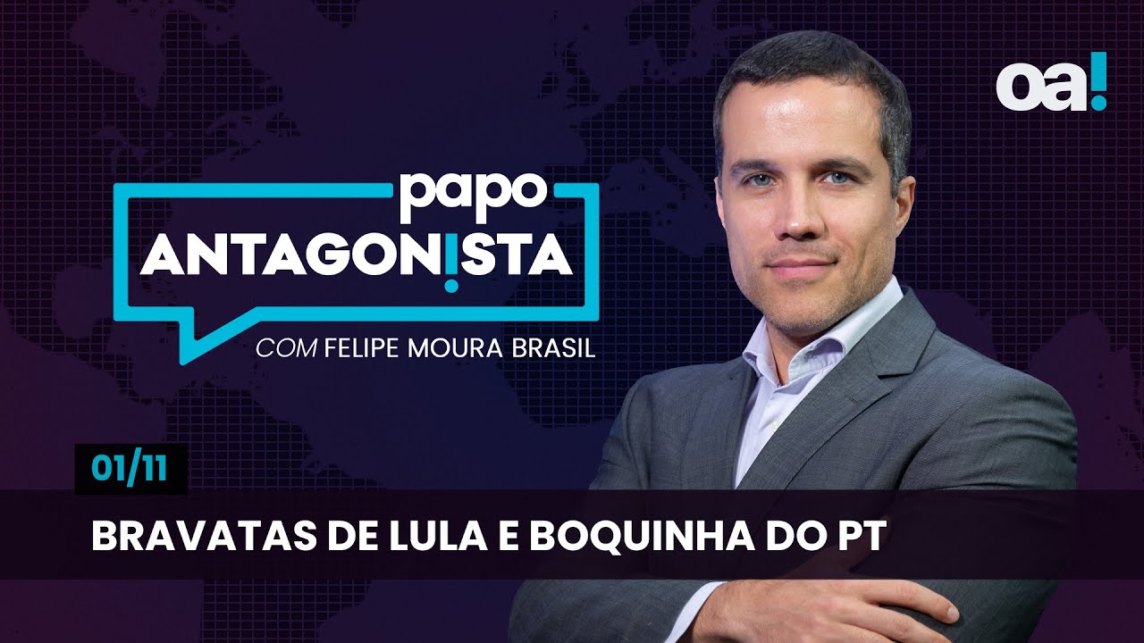 Bravatas de Lula e boquinha do PT | Papo Antagonista com Felipe Moura Brasil - 01/11