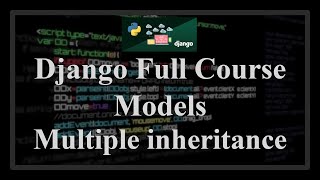 Django Full Course - 1.13 - Models. Multiple inheritance (from multiple classes/models)
