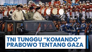 TNI Siap Kirim Pasukan Perdamaian ke Gaza, Akui Masih Tunggu "Komando" Presiden Prabowo Subianto