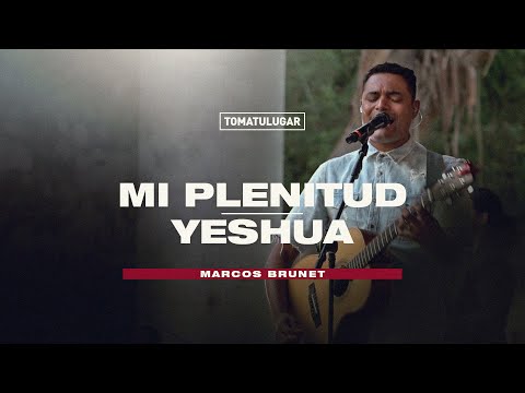 Mi plenitud - Yeshua | Marcos Brunet | TOMATULUGAR
