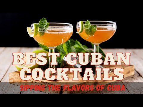 Best Cuban Cocktails: Sipping the Flavors of Cuba