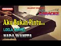 AKU BUKAN PINTU ll KARAOKE NOSTALGIA ll LOELA DARKEL ll NADA WANITA FIS=DO