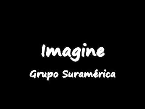 Grupo Suramérica. Imagine.