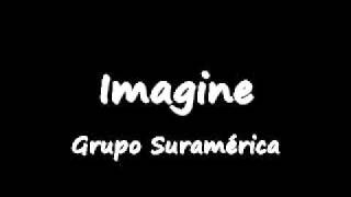 Grupo Suramérica. Imagine.