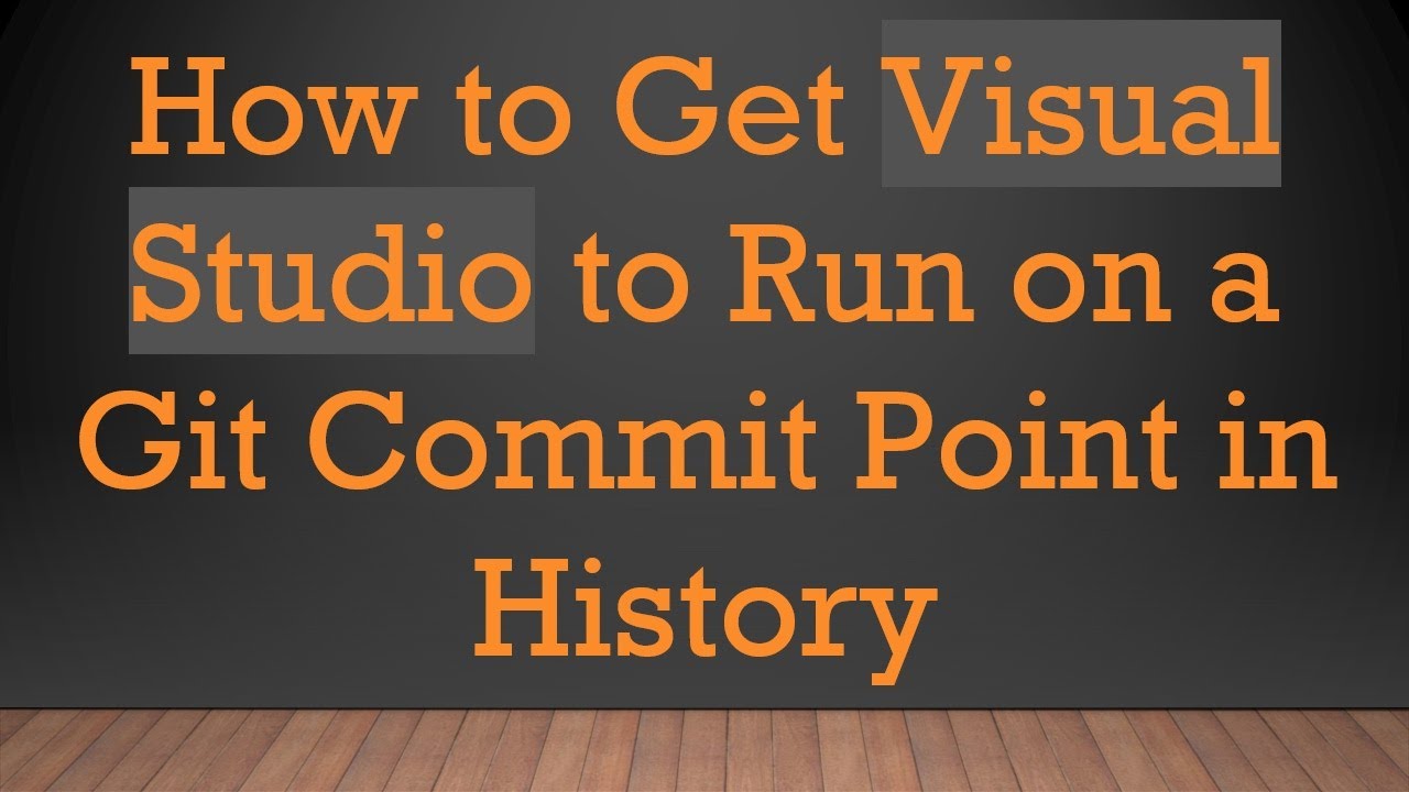 How to Get Visual Studio to Run on a Git Commit Point in History