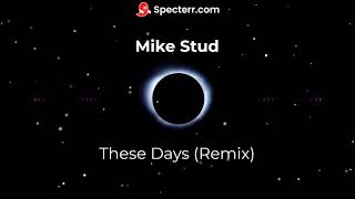 Mike Stud  | These Days (Remix)