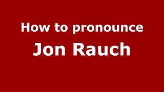 How to pronounce Jon Rauch