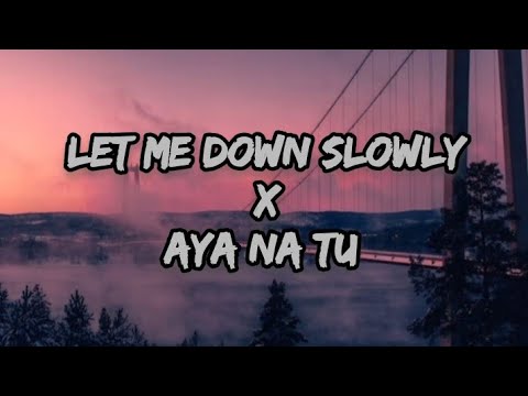 Let me down Slowly X Aya Na Tu | Alec Benjamin , Arjun Kanungo | Lyrics |