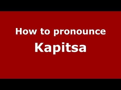 How to pronounce Kapitsa (Russian/Russia) - PronounceNames.com