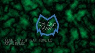 Flume - Say It feat. Tove Lo (Stwo Remix)