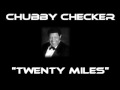 Chubby Checker - Twenty Miles [Original Version]