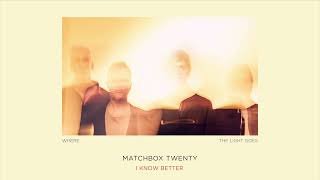 Matchbox Twenty - I Know Better [Official Audio]