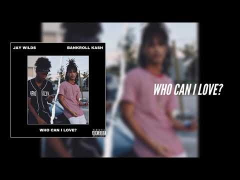 BANKROLL KA$H x Jay Wilds // Who Can I Love?