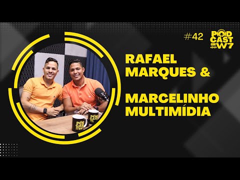 RAFAEL MARQUES com participação especial do MARCELINHO MULTIMÍDIA  - PODCAST COM W7 #41