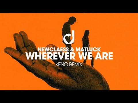 Newclaess & Matluck – Wherever We Are (Keno Remix)