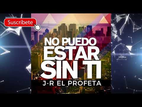 No Puedo Estar Sin Ti | J-R El PROFETA FT DASENT SL